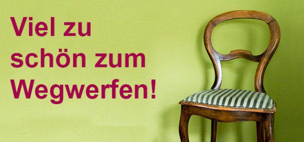 Stuhl vor grünem Hintergrund: "Viel zu schön zum Wegwerfen".
