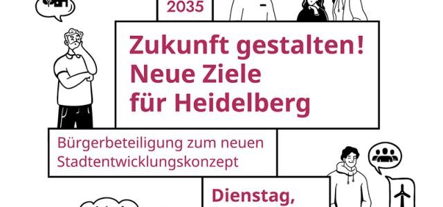 Zukunft gestalten! Neue Ziele für Heidelberg - Bürgerbeteiligung zum neuen Stadtentwicklunsgkonzept am Dienstag, 25. Juni von 16 bis 29 Uhr im Karlstorbahnhof